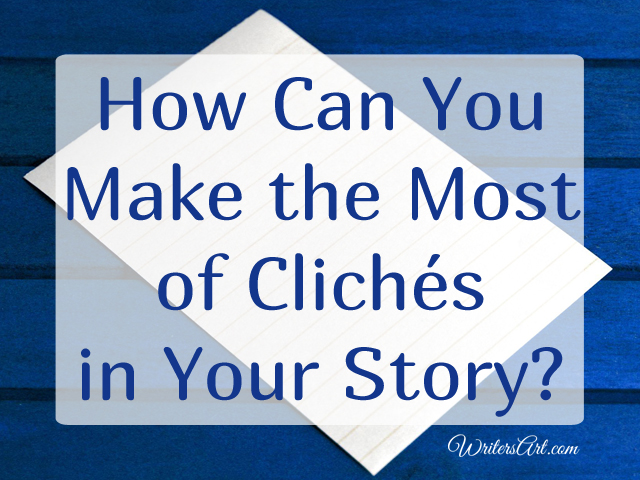 Make the most of cliches in your writing - how to use cliches and how to avoid them