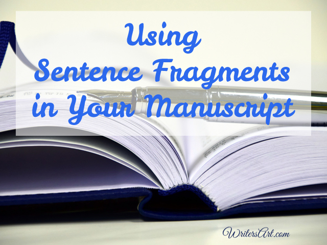 Write using sentence fragments in your manuscript.