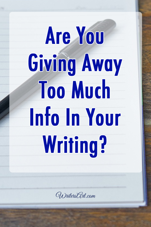 Are You Giving Away Too Much Info in Your Writing?